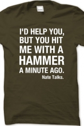 You Hit Me With A Hammer...