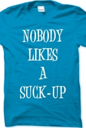 NOBODY LIKES A SUCK-UP