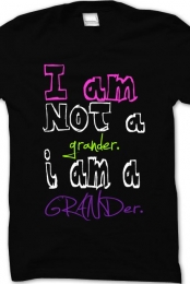 I am NOT a grander. i am a GRANDer