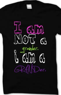 I am NOT a grander. i am a GRANDer