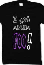 I got skills foo!