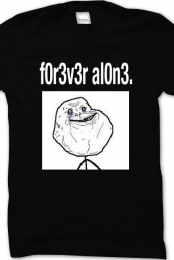 Forever Alone shirt.
