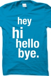 Hey, Hi, Hello, Bye