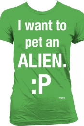 i want to pet an alien. 