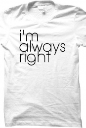 I'm Always Right Shirt