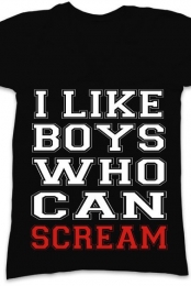 I like boys who can scream
