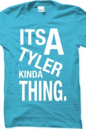 ITS A TYLER KINDA THING