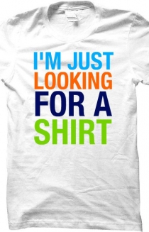 I'M JUST LOOKING FOR A SHIRT