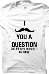I Mustache You A Question.