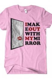 I Make Out With My Mirro...