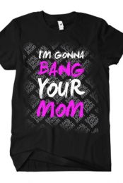 I'm Gonna Bang Your Mom