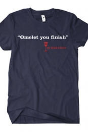 Omelet You Finish My Drunk Kitchen