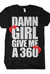 Damn Girl Give Me A 360