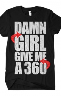 Damn Girl Give Me A 360