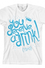You Deserve a Drink Tee (White)