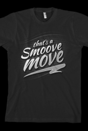 That's A Smoove Move Tee